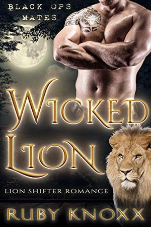 Wicked Lion: Lion Shifter Romance (Black Ops Mates #2)