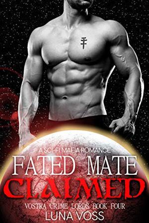 Fated Mate Claimed: A Dark Sci-Fi Mafia Romance (Vostra Crime Lords #4)