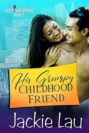 His Grumpy Childhood Friend (Cider Bar Sisters #2)