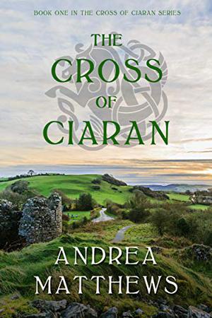 The Cross of Ciaran by Andrea Matthews