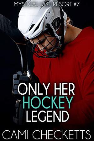 Only Her Hockey Legend (Mystical Lake Resort #7)
