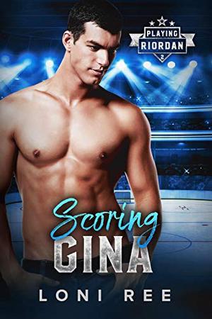 Scoring Gina: A Small Town Sports Romance (Playing Riordan #2)