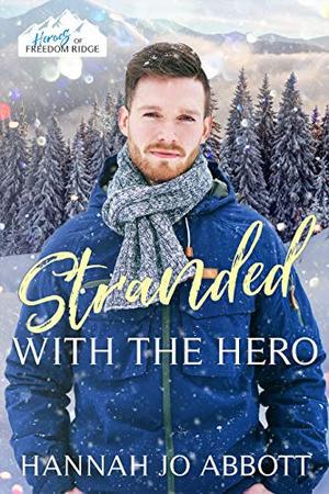 Stranded with The Hero : A Christian EMT Christmas Romance by Hannah Jo Abbott