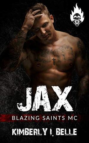Jax: Blazing Saints MC by Kimberly I. Belle