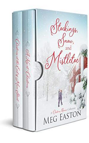 Stockings, Snow, and Mistletoe: A Christmas Romance Collection by Meg Easton