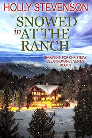Snowed In at the Ranch by Holly Stevenson