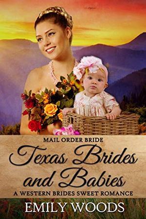 Mail Order Bride: Texas Brides and Babies by Emily Woods