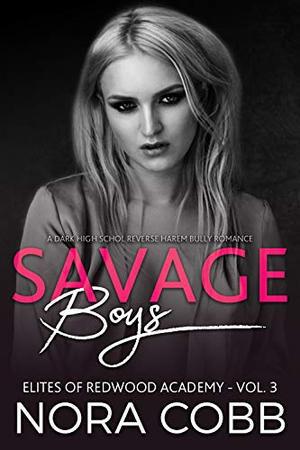 Savage Boys: Dark High School Reverse Harem Bully Romance by Nora Cobb