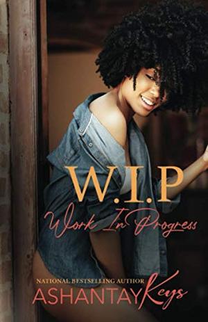 W.I.P: Work In Progress by Ashantay Keys
