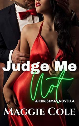 Judge Me Not: A Billionaire Single Mom Christmas Novella by Maggie Cole