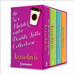 Sex, Murder and a Double Latte Collection: An Anthology by Kyra Davis