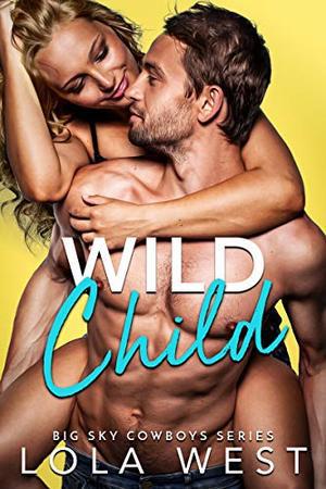 Wild Child: A Secret Baby Cowboy Romance by Lola West