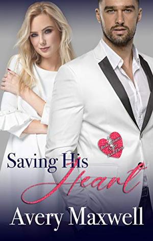 Saving His Heart-A billionaire fake marriage romance (book 3 in the Broken Hearts Series) by Avery Maxwell