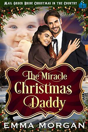 The Miracle Christmas Daddy by Emma Morgan