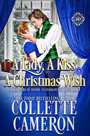A Lady, A Kiss, A Christmas Wish (Daughters of Desire: Scandalous Ladies #1)