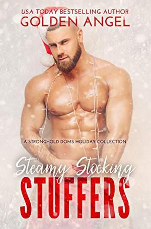 Steamy Stocking Stuffers: A Stronghold Doms Holiday Collection by Golden Angel