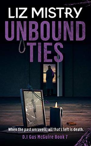 Unbound Ties: When the past unravels, all that’s left is death ... by Liz Mistry