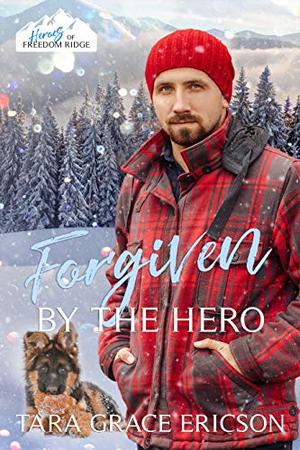 Forgiven by the Hero: A Christian Search and Rescue Christmas Romance (Heroes of Freedom Ridge #6)