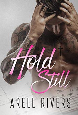 Hold Still by Arell Rivers