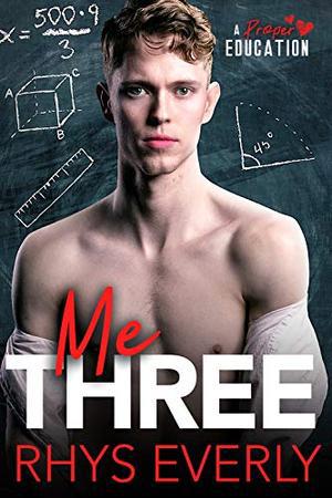 Me Three: An MMNb Threesome Student/Teacher Romance (A Proper Education) by Rhys Everly