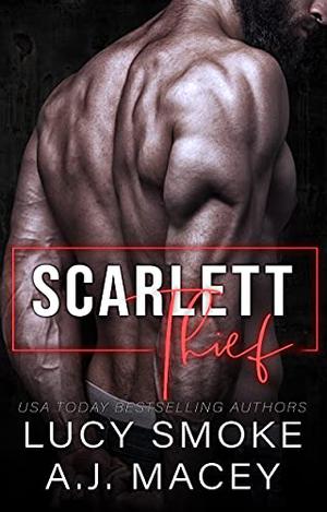 Scarlett Thief by Lucy Smoke, A.J. Macey