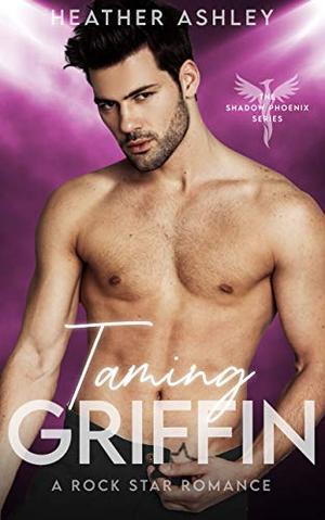 Taming Griffin: A Rock Star Romance (Shadow Phoenix #5)