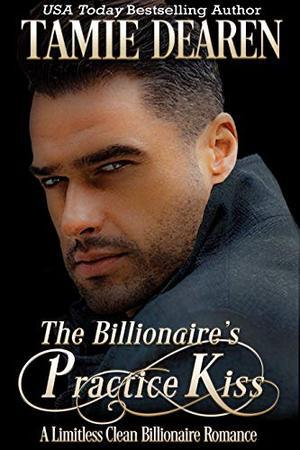 The Billionaire's Practice Kiss (The Limitless Clean Billionaire Romance #6)