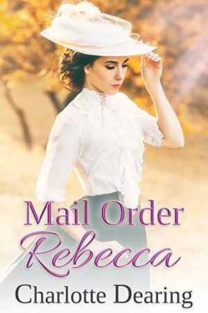 Mail Order Rebecca by Charlotte Dearing