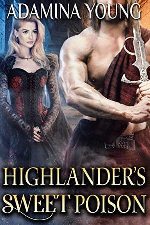 Highlander’s Sweet Poison: A Scottish Medieval Historical Romance (Highlands' Deceptive Lovers #5)