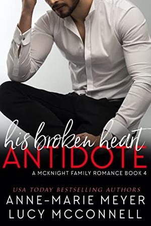 His Broken Heart Antidote by Anne-Marie Meyer, Lucy McConnell