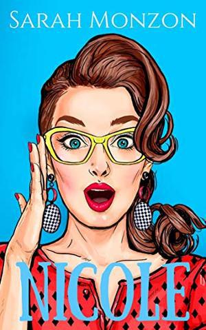 Nicole: A Sweet Romantic Comedy by Sarah Monzon