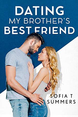 Dating My Brother's Best Friend (Brother's Best Friend #6)