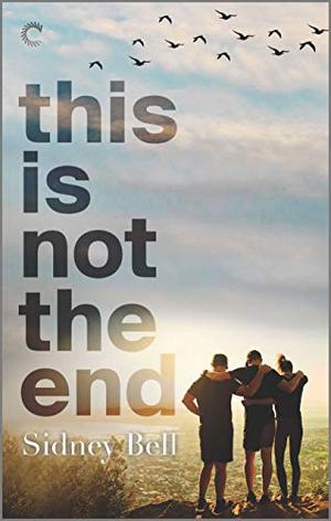 This Is Not the End: A Polyamorous Love Story by Sidney Bell
