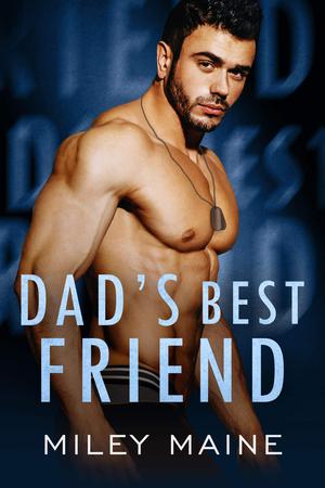 Dad's Best Friend by Miley Maine