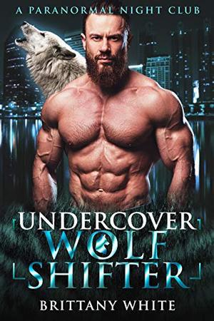 Undercover Wolf Shifter (A Paranormal Night Club #2)