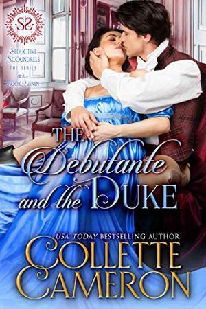 The Debutante and the Duke: A Regency Romance (Seductive Scoundrels #1)