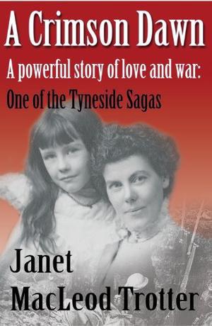 A CRIMSON DAWN: A Powerful story of Love and War: (Tyneside Sagas #3)