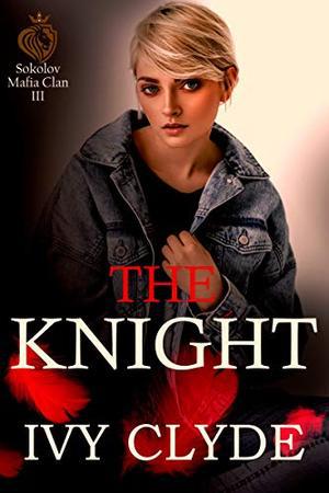 The Knight (Sokolov Mafia Clan #3)