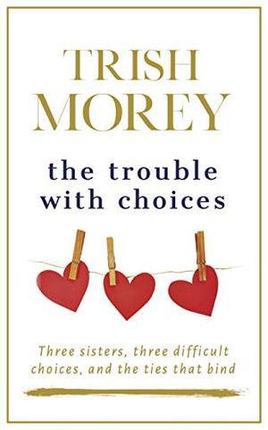The Trouble with Choices by Trish Morey