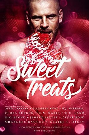 Sweet Treats: A Valentine's Day Anthology by Elizabeth Knox, April Canavan, H.J. Marshall, Flora Burgos, C.N. Marie, E.C. Land, K.C. Stone, Jewelz Baxter, Cedar Rose, Charlene Raquel, Claire C. Riley