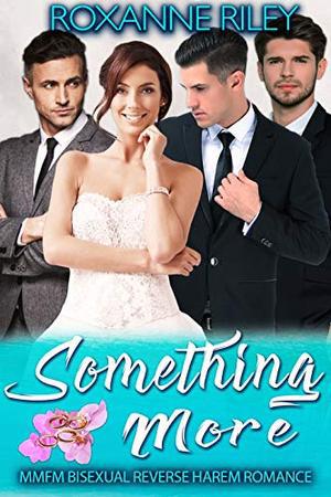 Something More: MMFM Bisexual Reverse Harem Romance by Roxanne Riley