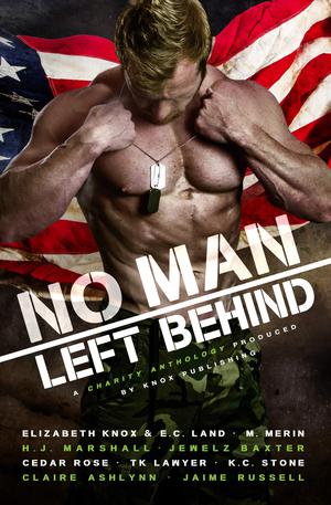 No Man Left Behind: A Veteran Inspired Charity Anthology by Elizabeth Knox, E.C. Land, Jewelz Baxter, Claire Ashlynn, K.C. Stone, H.J. Marshall, Cedar Rose, M. Merin, Jaime Russell, T.K. Lawyer