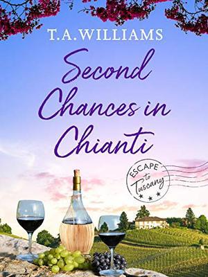 Second Chances in Chianti by T.A. Williams