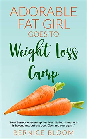 Adorable Fat Girl goes to Weightloss Camp: Crazy shenanigans & a diet of carrots (Adorable Fat Girl #8)