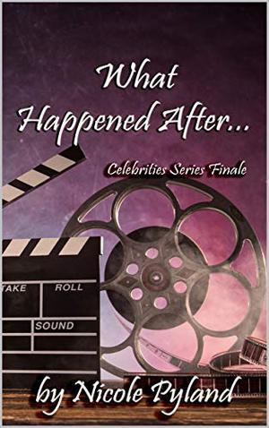 What Happened After...: Celebrities Series Finale (Celebrities #5)