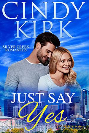 Just Say Yes (Silver Creek #1)