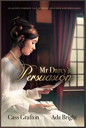Mr Darcy's Persuasion by Cass Grafton, Cassandra Grafton, Ada Bright