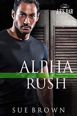 Alpha Rush: an LGBT Action/Adventure, Redemption, Gay Romance (J.T.'s Bar #7)