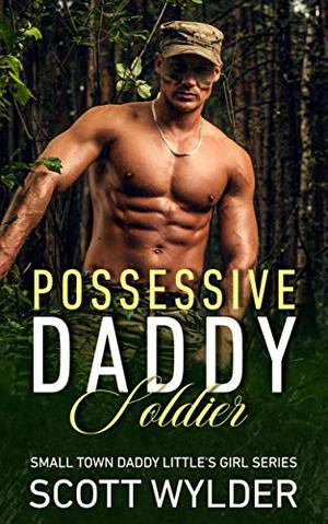 Possessive Daddy Soldier (Daddy's Little Girl #4)