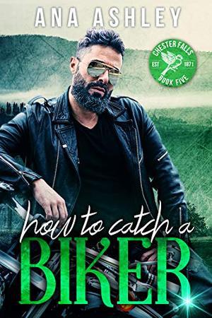 How to Catch a Biker: A May/December MM romance by Ana Ashley